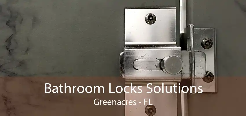 Bathroom Locks Solutions Greenacres - FL