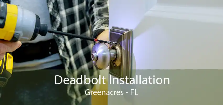 Deadbolt Installation Greenacres - FL