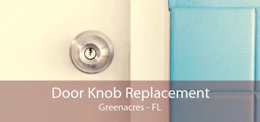 Door Knob Replacement Greenacres - FL