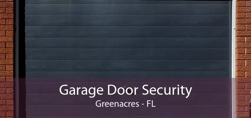 Garage Door Security Greenacres - FL