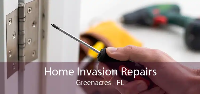 Home Invasion Repairs Greenacres - FL