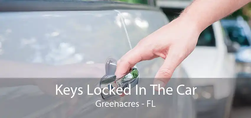 Keys Locked In The Car Greenacres - FL